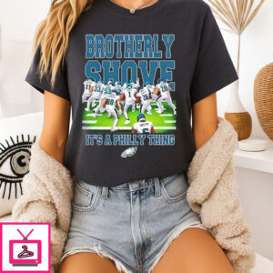 Philadelphia Eagles Brotherly Shove 2025 It’S A Philly Thing T-Shirt