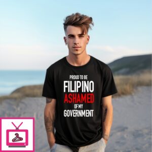 Proud Tobe Filipino Ashamed Of My Government T-Shirt
