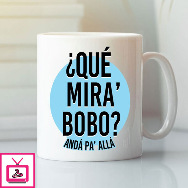 Que Miras Bobo Mug Anda Pa Alla