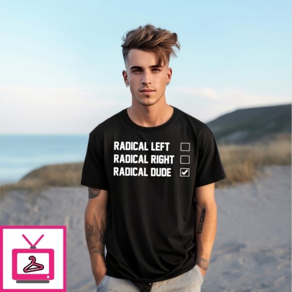Radical Left Right Dude T-Shirt