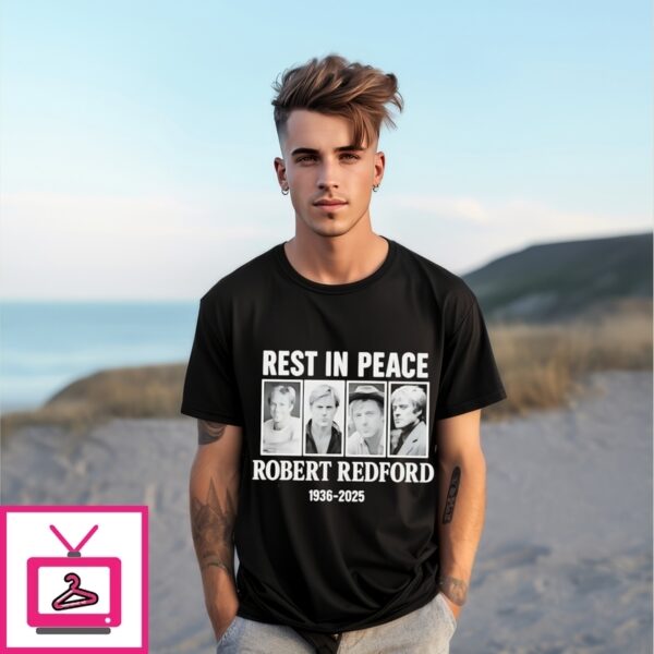 Rest In Peace Robert Redford 1936 2025 T-Shirt