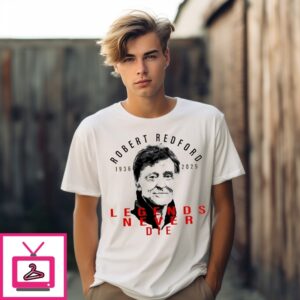 Robert Redford 1936 2025 Legends Never Die T-Shirt