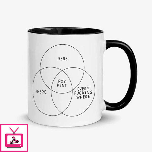 Roy Kent Here There Every Fucking Where Mug