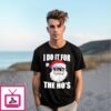 Santa Claus I Do It For The Ho’S Christmas T-Shirt