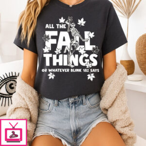 Skeleton All The Fall Things Or Whatever Blink 182 Says T-Shirt