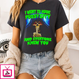 Skeleton Middle Finger I Went To Huge Pussy City And Everyone Knew You T-Shirt