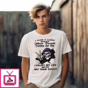 Skull I Don’T Care What Other People Think Of Me I Enjoy My Life With My Own Rules T-Shirt