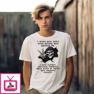 Skull I Never Wish Death Upon Anyone Who Wrongs Me I Wish Sudden Explosive Diarrhea T-Shirt