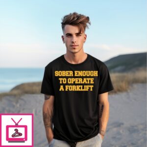Sober Enough To Operate A Forklift T-Shirt
