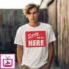 Sorry We’Re Here T-Shirt