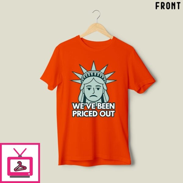 Statue Of Liberty We’Ve Been Priced Out T-Shirt