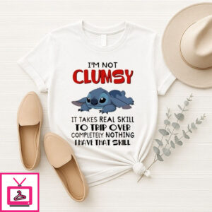 Stitch I’M Not Clumsy It Takes Real Skill To Trip Over Completely Nothing I Have That Skill T-Shirt