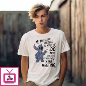 Stitch If You See Me Talking To Myself Just Move Along I’M Self Employed T-Shirt
