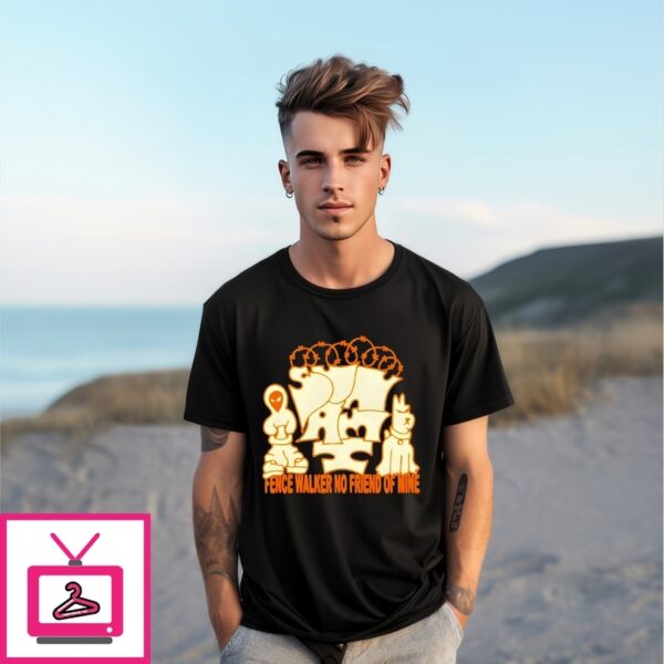Sunami Fence Fence Walker No Friend Of Mine T-Shirt