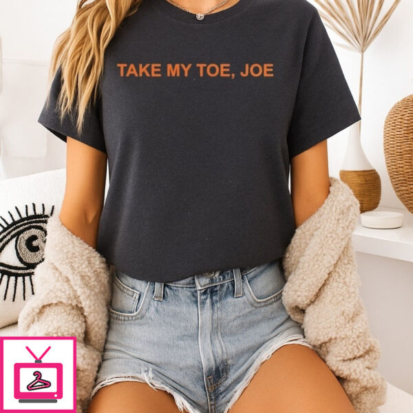 Take My Toe Joe T-Shirt