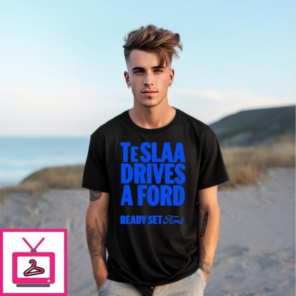 Teslaa Drives A Ford Ready Set Ford T-Shirt