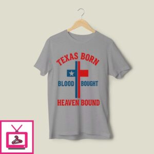 Texas Born Blood Bought Heaven Bound Cross T-Shirt