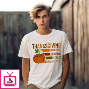 Thanksgiving Thankful Grateful Blessed Kind Of A Mess Pumpkin T-Shirt