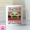 That’S What I Do I Drink Coffee I Hate People And I Know Things Mug