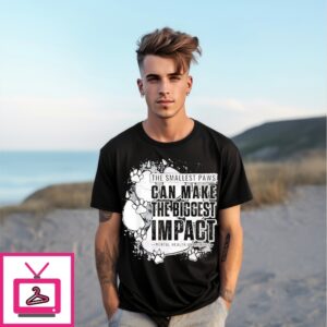 The Smallest Paws Can Make The Biggest Impact T-Shirt