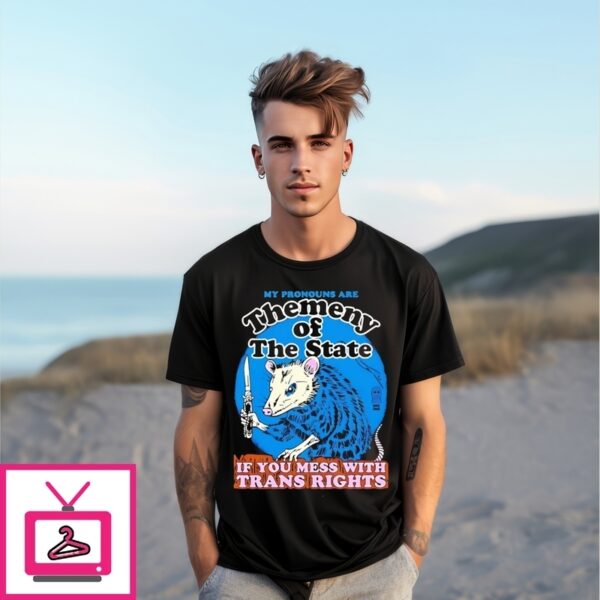 Themeny Of The State If You Mess With Trans Rights T-Shirt