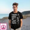 There It Goes My Last Fuck T-Shirt