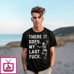 There It Goes My Last Fuck T-Shirt