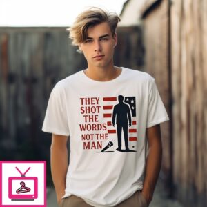 They Shot The Words Not The Man Charlie Kirk T-Shirt