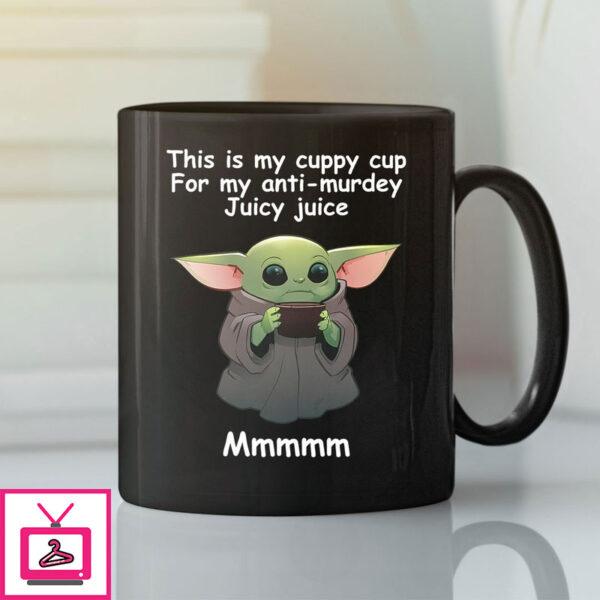 This Is My Cuppy Cup For My Anti Murdey Juicy Juice Baby Joda Mug