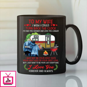 To My Wife I Wish I Could Turn Back The Clock Mug Camping To My Wife I Wish I Could Turn Back The Clock Mug Camping