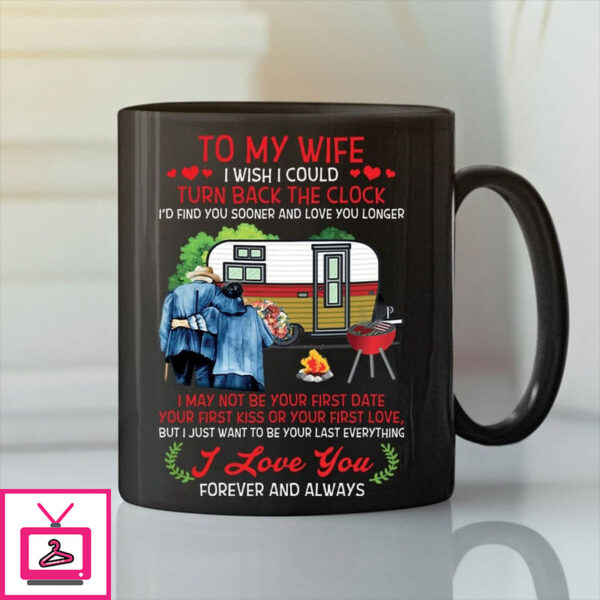 To My Wife I Wish I Could Turn Back The Clock Mug Camping