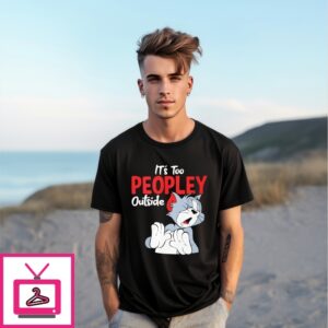 Tom It’S Too Peopley Outside T-Shirt