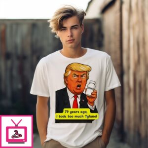 Trump Tylenol Autism Humor 79 Years Ago I Took Too Much Tylanol T-Shirt