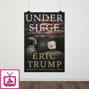 Under Siege My Family’s Fight to Save Our Nation Eric Trump Poster