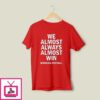 We Almost Always Almost Win Nebraska Football T-Shirt