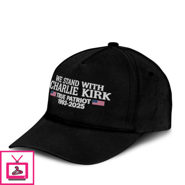 We Stand With Charlie Kirk True Patriot 1993-2025 Hat