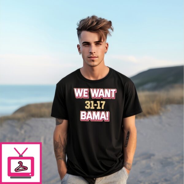 We Want Bama Florida State 31-17 Alabama T-Shirt