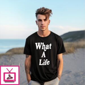What A Life T-Shirt