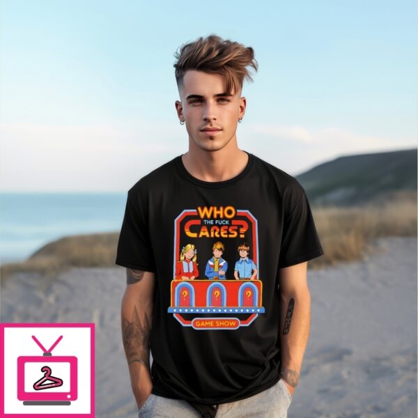 Who Cares The Fuck Cares Game Show T-Shirt