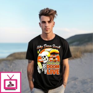 Why Doom Scroll When You Can Doom Live T-Shirt