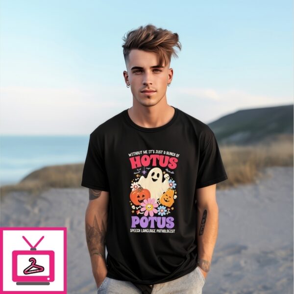 Without Me It’S Just A Bunch Of Hotus Potus Halloween T-Shirt
