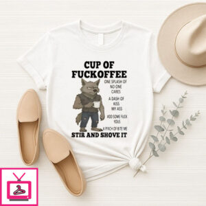 Wolf Cup Of Fuckoffee One Splash Of No One Cares A Dash Of Kiss My Ass T-Shirt