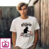 You Can’T Fix Stupid But The Hats Sure Make It Easy To Identify 2025 Black Cat Vs Elephant Trump T-Shirt