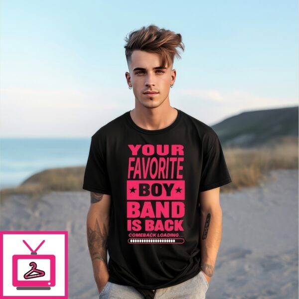 Your Favorite Boy Band Is Back Comeback Loading T-Shirt