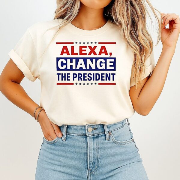Alexa Change The President 2025 Anti Trump T-Shirt