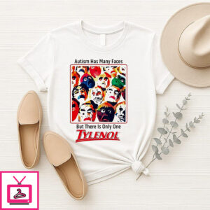 Autism Has Many Faces But There Is Only One Tylenol T-Shirt Autism Has Many Faces But There Is Only One Tylenol T-Shirt