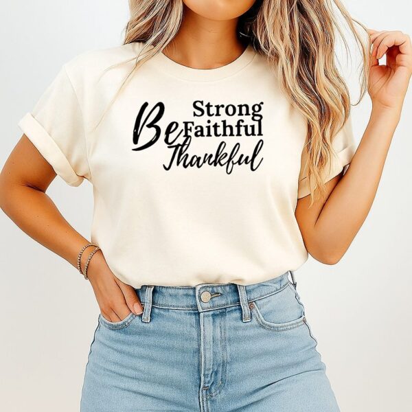 Be Strong Faithful Thankful T-Shirt