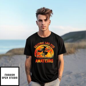 Brooms Are For Amateurs Halloween T-Shirt Brooms Are For Amateurs Halloween T-Shirt