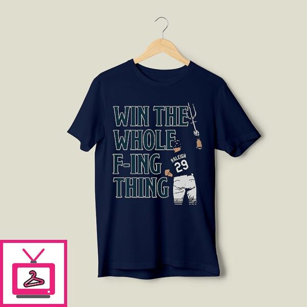 Cal Raleigh Win The Whole Fucking Thing T-Shirt