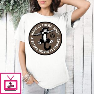 Cat Hang In There Baby A Better World Is Coming Logo T-Shirt